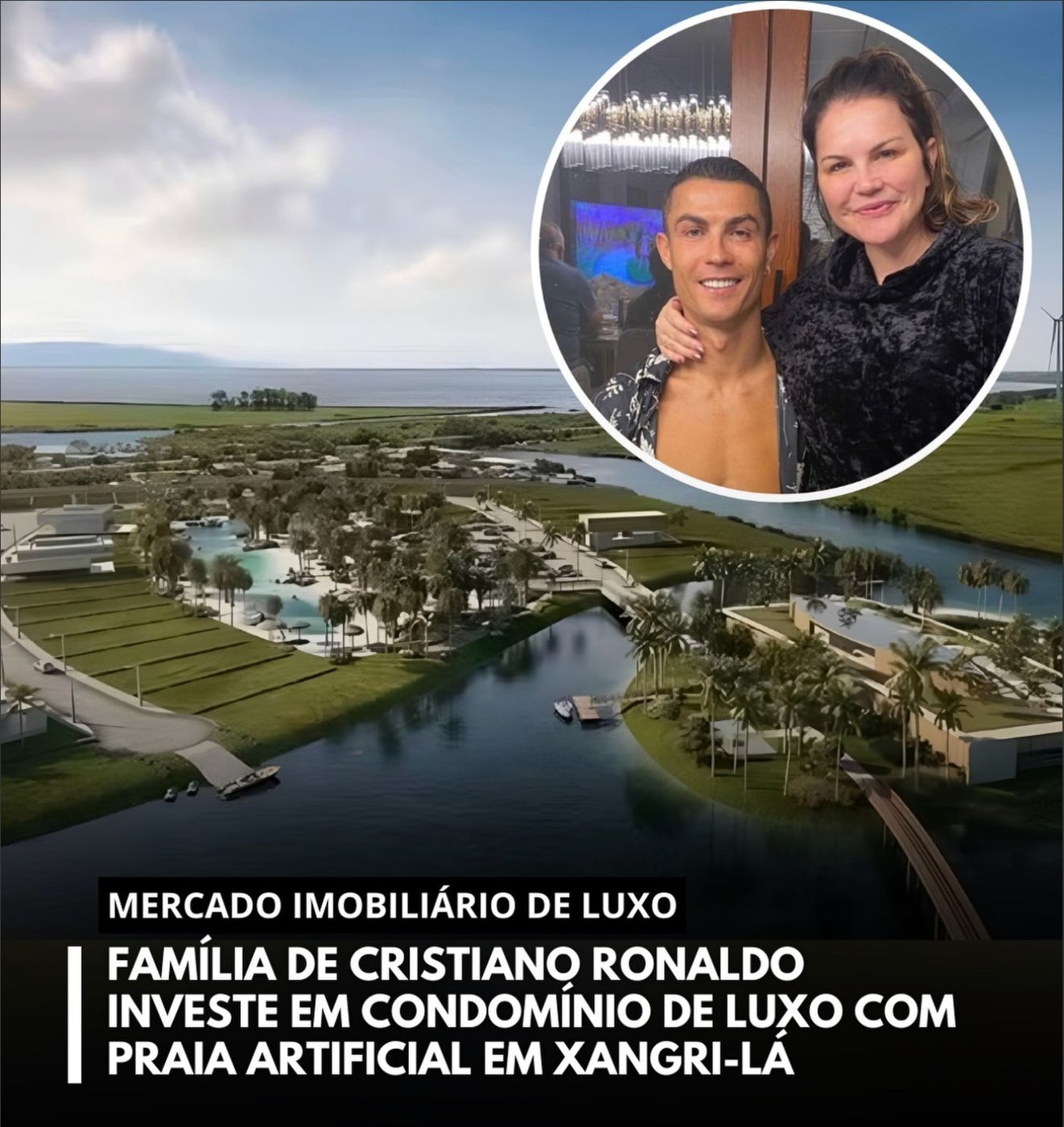 Família de Cristiano Ronaldo investe em condomínio de luxo com praia artificial em Xangri-Lá